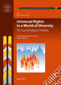 Universal rights in a world of diversity. The case of religious freedom. The proceedings of the 17th plenary session libro di Glendon M. A. (cur.); Zacher H. F. (cur.)