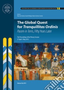 The global quest for tranquillitas ordinis. Pacem in terris, fifty years later. The proceedings of the 18th plenary session on libro di Glendon M. A. (cur.); Hittinger R. (cur.); Sánchez Sorondo M. (cur.)