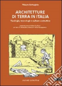 Architetture di terra in Italia. Tipologie, tecnologie e culture costruttive libro di Bertagnin Mauro; Mungiguerra Clelia; Achenza Maddalena