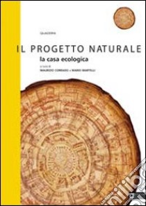 Il progetto naturale. La casa ecologica libro di Corrado M. (cur.); Martelli M. (cur.)