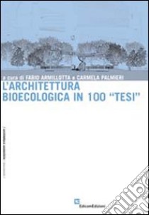 L'architettura bioecologica in 100 «tesi» libro di Armillotta F. (cur.); Palmieri C. (cur.)