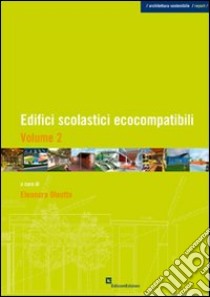 Edifici scolastici ecocompatibili. Vol. 2 libro di Oleotto E. (cur.)