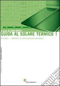 Guida al solare termico. Vol. 1: Impianti a circolazione naturale libro di Bassi L. (cur.)