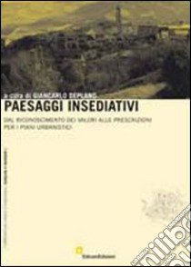 Paesaggi insediativi. Dal riconoscimento dei valori alle prescrizioni per i piani urbanistici libro di Deplano G. (cur.)