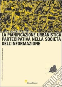 La pianificazione urbanistica partecipativa nella società dell'informazione libro di Deplano G. (cur.)