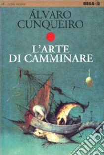 L'arte di camminare libro di Cunqueiro Álvaro; Manera D. (cur.)