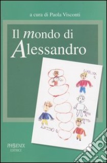 Il mondo di Alessandro. Un percorso di autismo e di integrazione libro di Ancarani Piera - Ercolani Annalisa - Giunchedi Vera