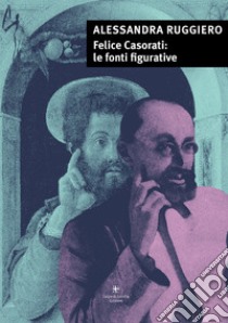 Felice Casorati: le fonti figurative libro di Ruggiero Alessandra