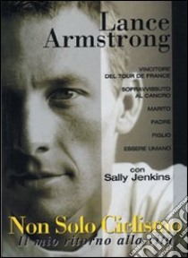 Non solo ciclismo. Il mio ritorno alla vita libro di Armstrong Lance; Jenkins Sally