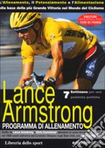 Lance Armstrong. Programma di allenamento libro di Armstrong Lance - Carmichael Chris