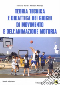 Teoria tecnica e didattica dei giochi di movimento e dell'animazione motoria libro di Casolo Francesco; Mondoni Maurizio