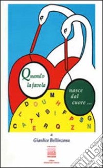 Quando la favola nasce dal cuore libro di Bellinzona Gianlice