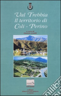 Val Trebbia. Il territorio di Coli-Perino libro di Gentili Daniela