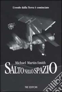 Salto nello spazio. L'esodo dalla terra è cominciato libro di Martin Smith Michael