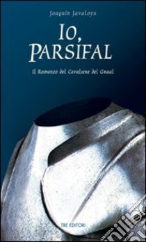 Io, Parsifal libro di Javaloys Joaquin