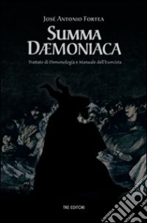 Summa daemoniaca. Trattato di demonologia e manuale dell'esorcista libro di Fortea Josè A.