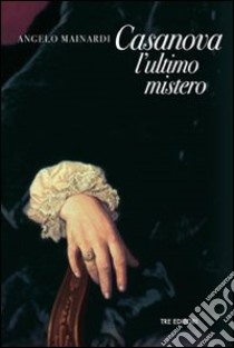 Casanova, l'ultimo mistero libro di Mainardi Angelo