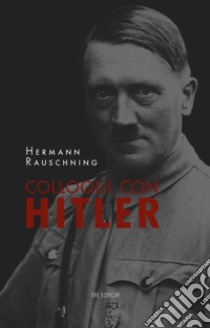 Colloqui con Hitler. Le confidenze esoteriche del Führer e i suoi piani per la conquista del mondo. Nuova ediz. libro di Rauschning Hermann; Baiocco A. M. (cur.)