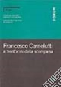 Francesco Carnelutti a trent'anni dalla scomparsa libro di Fazzalari Elio; Denti Vittorio; De Luca Giuseppe