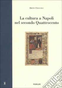 La cultura a Napoli nel secondo Quattrocento. Ritratti di protagonisti libro di Figliuolo Bruno