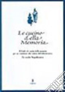 Le cucine della memoria. Il Friuli e le cucine della memoria per un contributo alla cultura dell'alimentazione. La svolta napoleonica libro di Corradini C. (cur.)