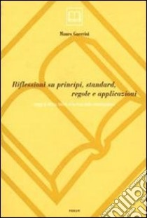 Riflessioni su principi, standard, regole e applicazioni. Saggi di storia, teoria e tecnica della catalogazione libro di Guerrini Mauro