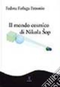 Il mondo cosmico di Nikola Sôp. Vita e opere di un poeta metafisico libro di Ferluga Petronio Fedora