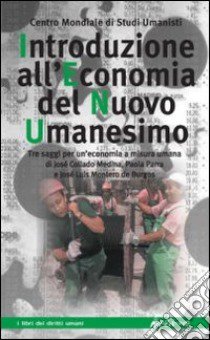 Introduzione all'economia del nuovo umanesimo libro di Centro mondiale studi umanisti (cur.)