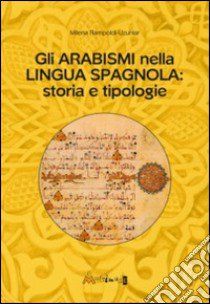 Gli arabismi nella lingua spagnola. Storia e tipologie libro di Rampoldi Uzunlar Milena