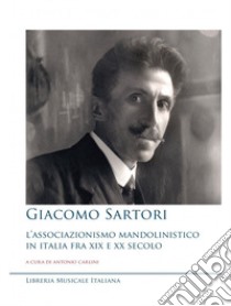 Giacomo Sartori e l'associazionismo mandolinistico libro di Carlini A. (cur.)