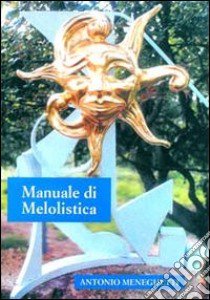 Manuale di melolistica libro di Meneghetti Antonio; Miliacca C. (cur.); Piccolo M. (cur.)