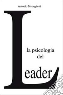 La psicologia del leader libro di Meneghetti Antonio; Bernabei P. (cur.)