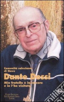 Dante Dossi. Mio fratello è in carcere e io l'ho visitato libro di Comunità salesiana di Nave (cur.)