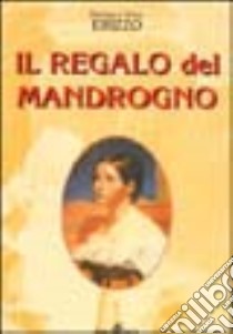 Il regalo del mandrogno libro di Erizzo Pierluigi; Erizzo Ettore