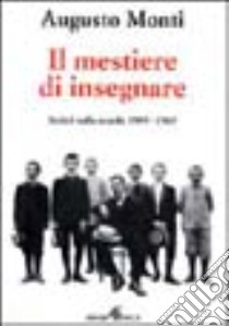 Il mestiere di insegnare. Scritti sulla scuola (1909-1965) libro di Monti Augusto