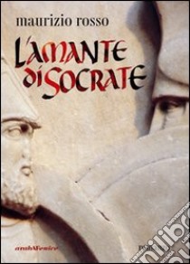 L'amante di Socrate libro di Rosso Maurizio