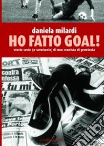 Ho fatto goal libro di Milardi Daniela