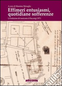 Effimeri entusiasmi quotidiane sofferenze. Storia del manicomio di Racconigi libro di Moraglio M. (cur.)