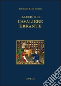 Il libro del cavaliere errante libro di Tommaso III di Saluzzo