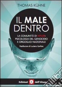 Il male dentro. La comunità di Hitler: psicologia del genocidio e orgoglio nazionale libro di Kuhne Thomas