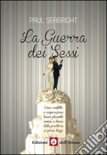 La guerra dei sessi libro di Seabright Paul