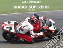 Ducati Superbike 1988-2001 libro di Cathcart Alan