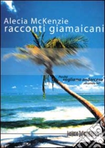 Racconti giamaicani libro di McKenzie Alecia; Villani P. (cur.)