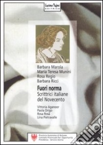 Fuori norma. Scrittrici italiane del Novecento. Vittoria Aganoor, Paola Drigo, Rosa Rosà, Lina Pietravalle libro