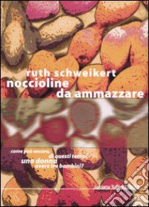 Noccioline. Da ammazzare libro di Schweikert Ruth