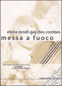 Messa a fuoco libro di Rondi-Gay des Combes Elena