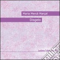 Disgelo-Deslaç libro di Marçal Mercè Maria; Pertile M. (cur.)