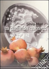 La dama del quintetto libro di Mori Silvia