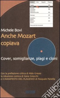 Anche Mozart copiava. Cover, somiglianze, plagi e cloni libro di Bovi Michele