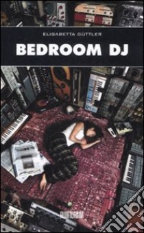 Bedroom DJ libro di Güttler Elisabetta